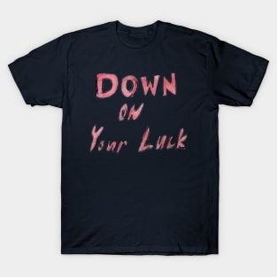 Down On Your Luck T-Shirt